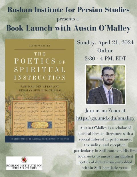 A virtual talk by Dr. Austin O’Malley (University of Arizona) launching his book, The Poetics of Spiritual Instruction: Farid al-Din ʿAttar and Persian Sufi Didacticism